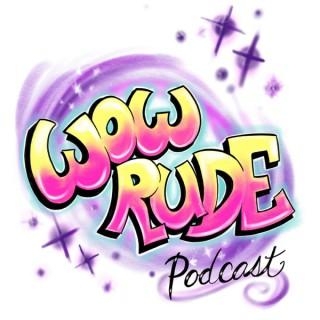 Wow Rude Podcast