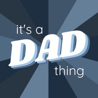 It's A Dad Thing Podcast