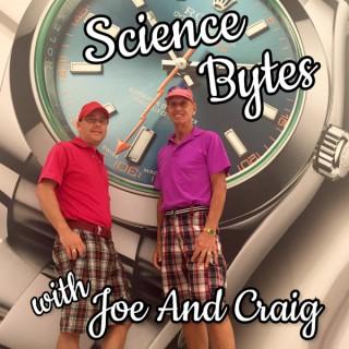 Science Bytes with Joe and Craig