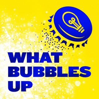 What Bubbles Up