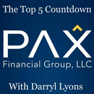 The Top 5 Countdown with Darryl Lyons from PAX Financial Group