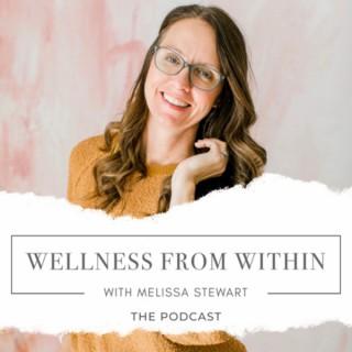 WELLNESS FROM WITHIN™ with Melissa Stewart - Health Coaching, Empowerment, Discipleship & Faith