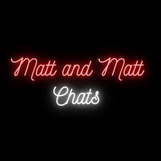 Matt and Matt Chats