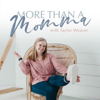 More Than A Momma With Taylor Weaver