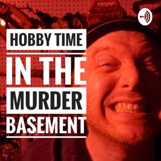 Hobby Time in the Murder Basement