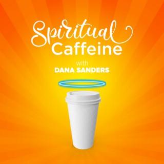 Spiritual Caffeine with Dana Bishop Sanders