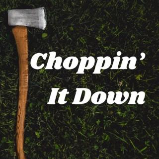 Choppin' It Down