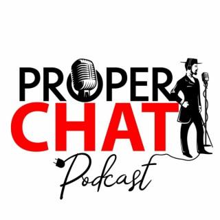 The Proper Chat Podcast