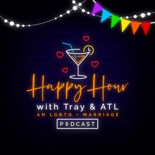 Happy Hour with Tray and ATL: An LGBTQ+ Marriage Podcast