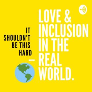 Love & Inclusion in the Real World