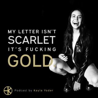 My Letter isn't Scarlet, it's F*****g Gold.
