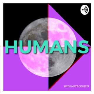 HUMANS w/ Matt Coulter