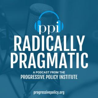 Radically Pragmatic, a podcast from the Progressive Policy Institute