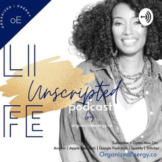 Life: Unscripted Podcast by Organized Energy