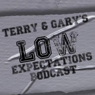 Terry and Gary's Low Expectations Podcast