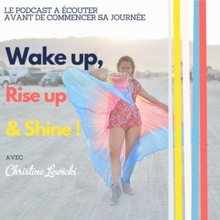 Wake Up, Rise Up & Shine!