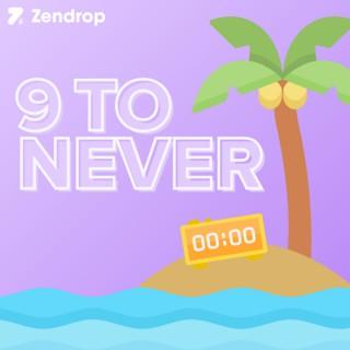 9 To Never by Zendrop