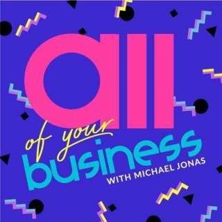 All of Your Business