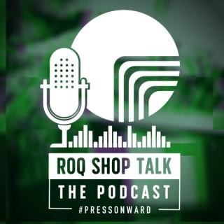 ROQ Shop Talk