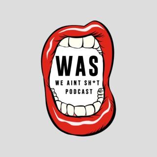 We Ain't Sh*t Podcast