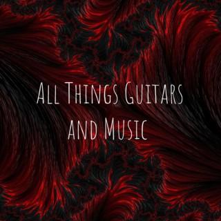 All Things Guitars and Music
