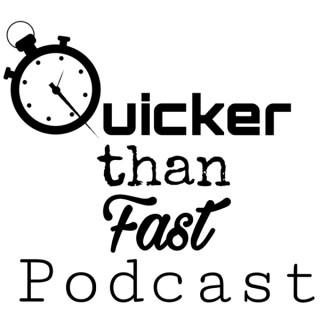 Quicker Than Fast Podcast