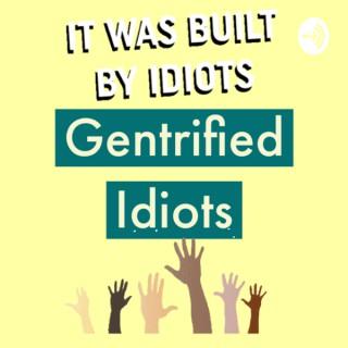 Gentrified Idiots