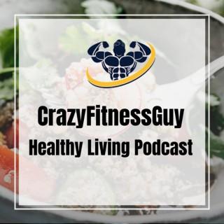 CrazyFitnessGuy® Healthy Living Podcast