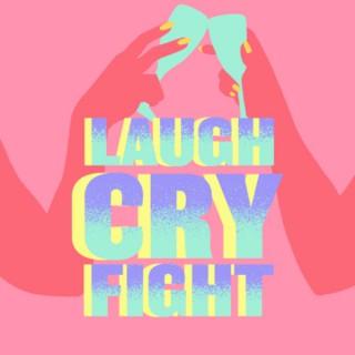 Laugh Cry Fight