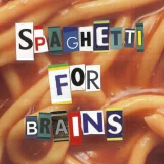 Spaghetti For Brains