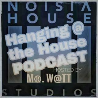 Hanging @ the House Podcast