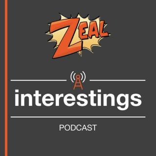 Zeal #Interestings Podcast