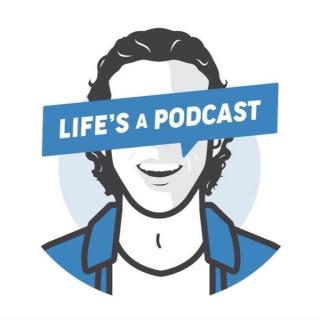 Life's A Podcast