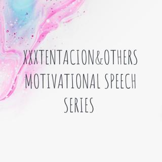 XXXTENTACION&OTHERS MOTIVATIONAL SPEECH SERIES