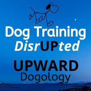 Dog Training DisrUPted - UPWARD Dogology