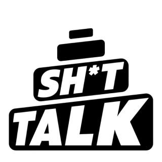 Sh*t Talk The Podcast
