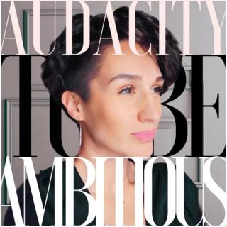 The Audacity To Be Ambitious Podcast