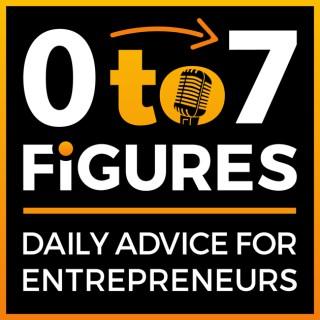 Zero to Seven Figures Entrepreneur Podcast - Entrepreneur Tips & Entrepreneur Tactics