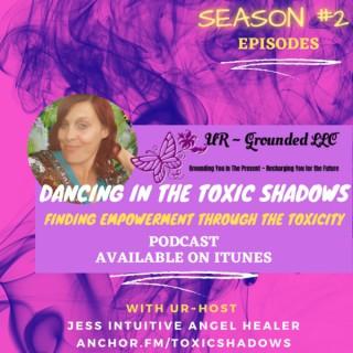 Dancing in the Toxic Shadows ~ Finding Empowerment Through the Toxicity