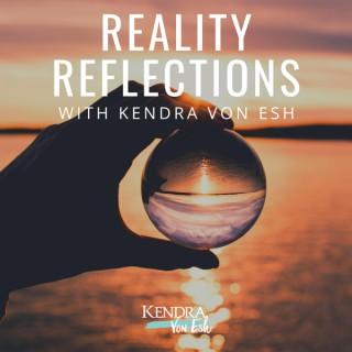 Reality Reflections with Kendra Von Esh