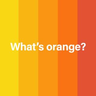 What's orange?