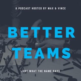 Better Teams with Max & Vince
