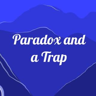 Paradox and a Trap