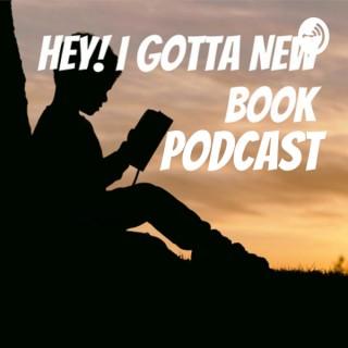 Hey! I Gotta New Book Podcast