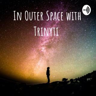 In Outer Space with Trinyti