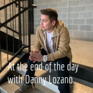 At the end of the day with Danny Lozano