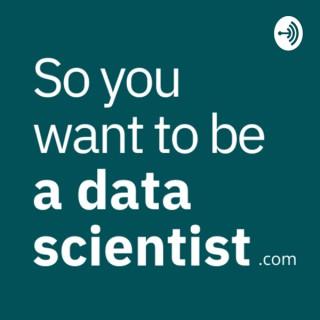 So you want to be a data scientist?