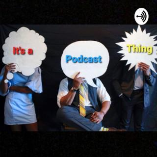 It's a Podcast Thing