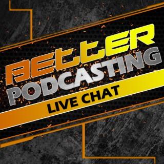Better Podcasting: Live Chat