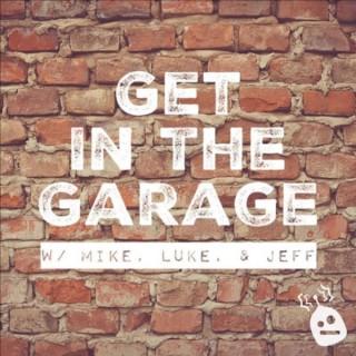 GET IN THE GARAGE